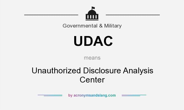 What does UDAC mean? It stands for Unauthorized Disclosure Analysis Center
