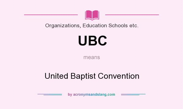 What does UBC mean? It stands for United Baptist Convention