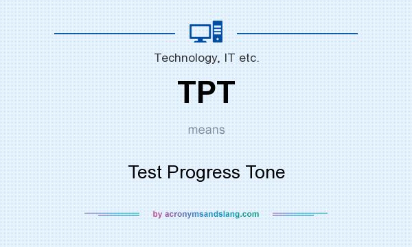 What does TPT mean? It stands for Test Progress Tone