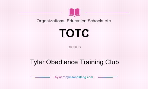 What does TOTC mean? It stands for Tyler Obedience Training Club