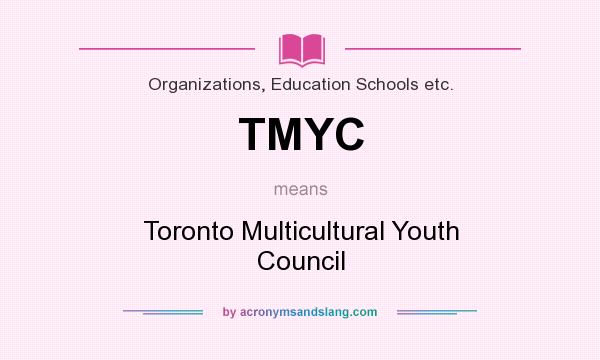 What does TMYC mean? It stands for Toronto Multicultural Youth Council
