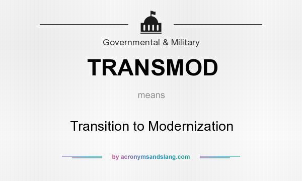 What does TRANSMOD mean? It stands for Transition to Modernization