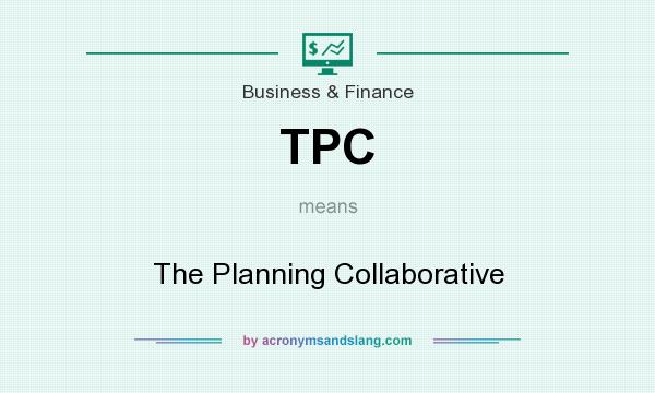 What does TPC mean? It stands for The Planning Collaborative