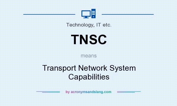 What does TNSC mean? It stands for Transport Network System Capabilities