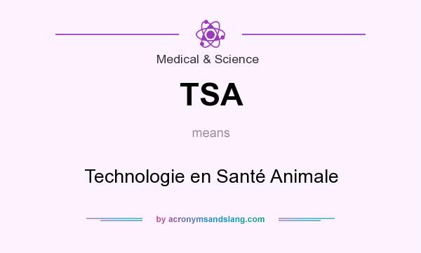 What does TSA mean? It stands for Technologie en Santé Animale