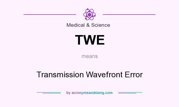 What does TWE mean? It stands for Transmission Wavefront Error