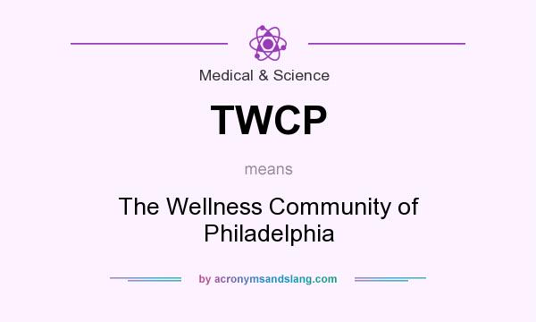 What does TWCP mean? It stands for The Wellness Community of Philadelphia