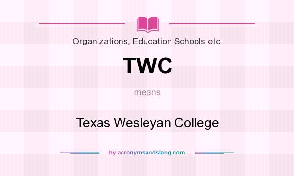 What does TWC mean? It stands for Texas Wesleyan College