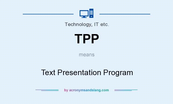 What does TPP mean? It stands for Text Presentation Program