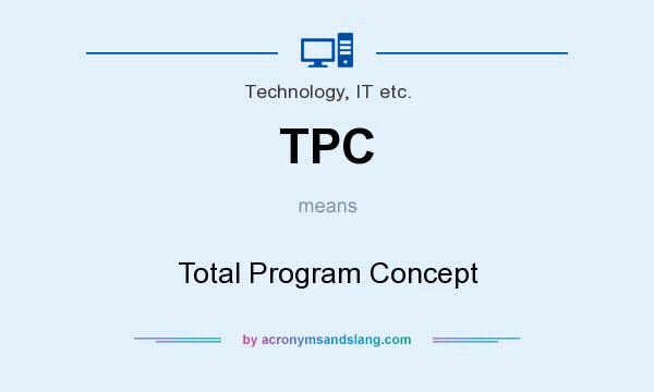 What does TPC mean? It stands for Total Program Concept