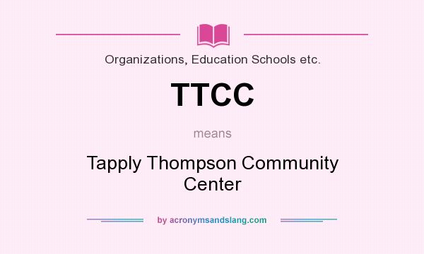 What does TTCC mean? It stands for Tapply Thompson Community Center