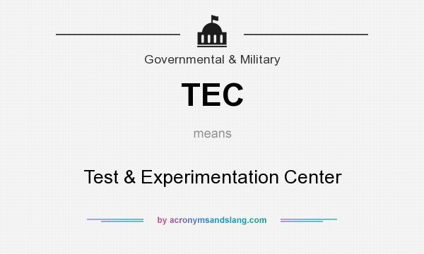 What does TEC mean? It stands for Test & Experimentation Center