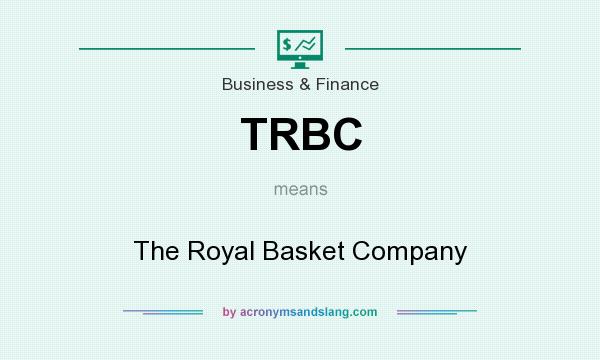 What does TRBC mean? It stands for The Royal Basket Company