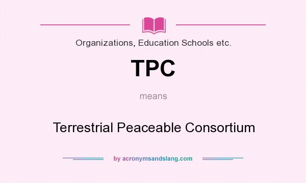 What does TPC mean? It stands for Terrestrial Peaceable Consortium