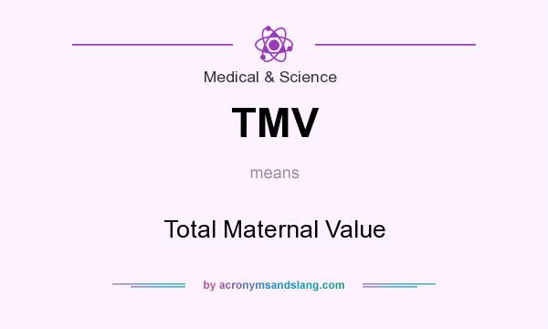 What does TMV mean? It stands for Total Maternal Value