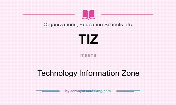 What does TIZ mean? It stands for Technology Information Zone