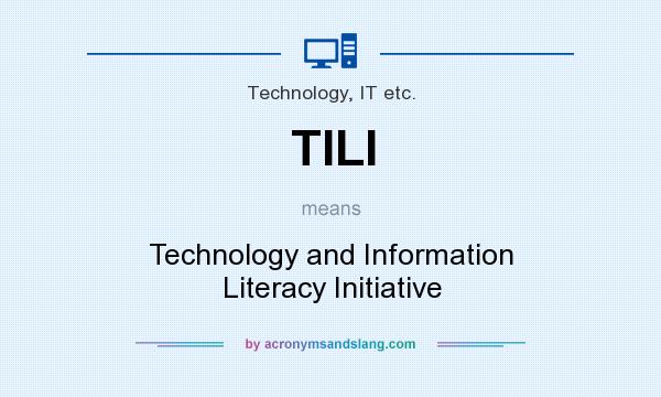 What does TILI mean? It stands for Technology and Information Literacy Initiative