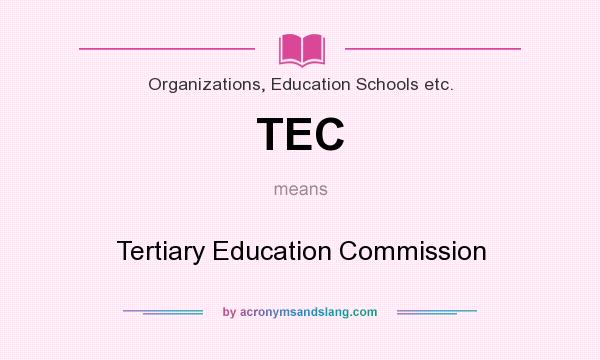 What does TEC mean? It stands for Tertiary Education Commission