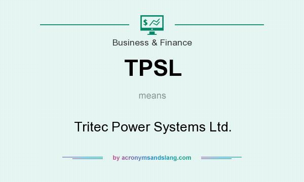 What does TPSL mean? It stands for Tritec Power Systems Ltd.