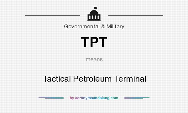 What does TPT mean? It stands for Tactical Petroleum Terminal
