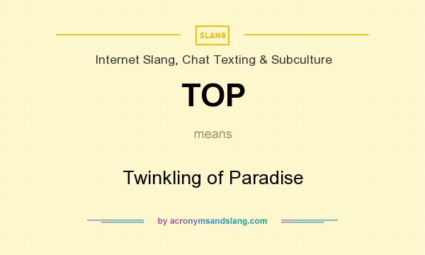 What does TOP mean? It stands for Twinkling of Paradise