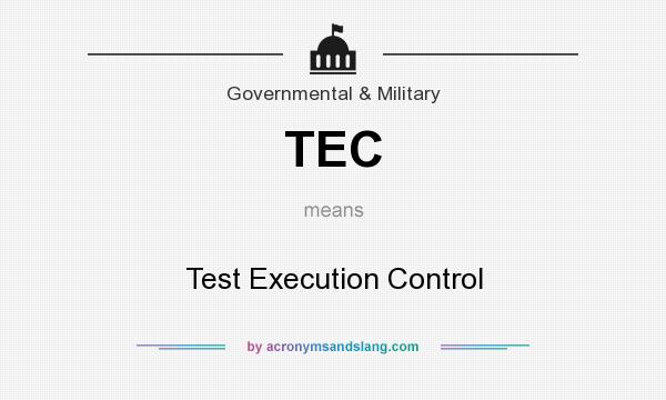 What does TEC mean? It stands for Test Execution Control