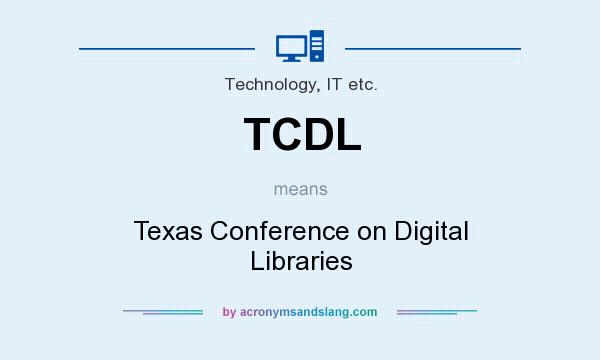 What does TCDL mean? It stands for Texas Conference on Digital Libraries