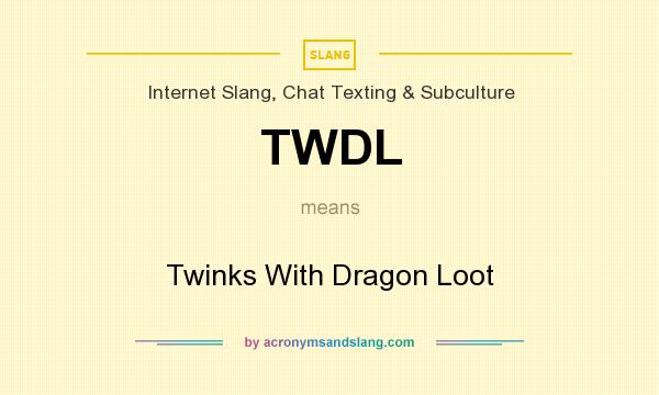 What does TWDL mean? It stands for Twinks With Dragon Loot