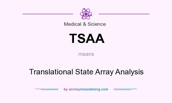 What does TSAA mean? It stands for Translational State Array Analysis