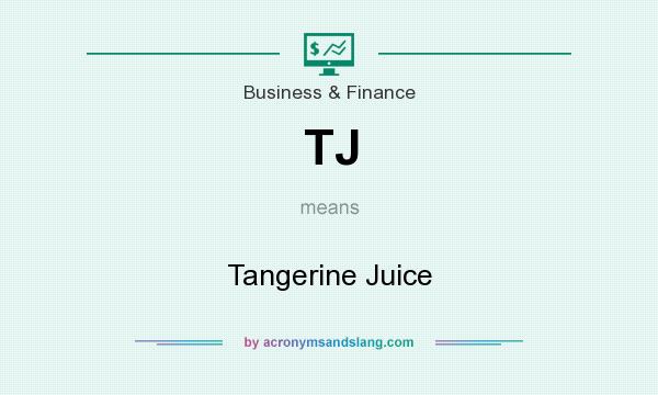 What does TJ mean? It stands for Tangerine Juice