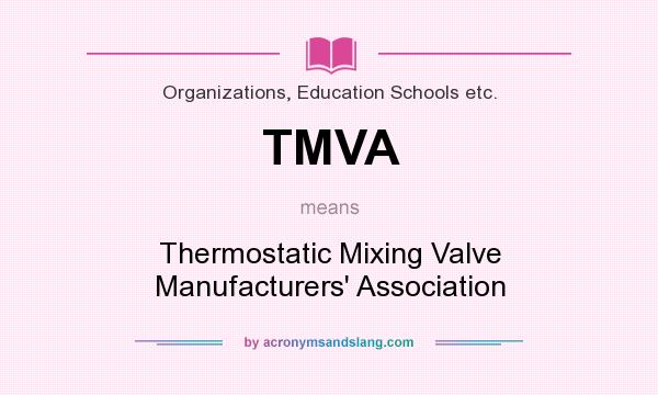 What does TMVA mean? It stands for Thermostatic Mixing Valve Manufacturers` Association