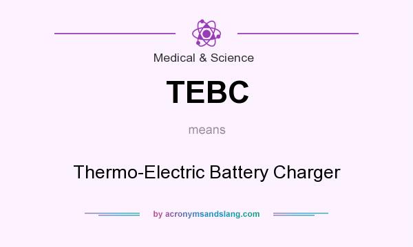 What does TEBC mean? It stands for Thermo-Electric Battery Charger