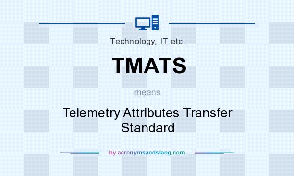 What does TMATS mean? It stands for Telemetry Attributes Transfer Standard