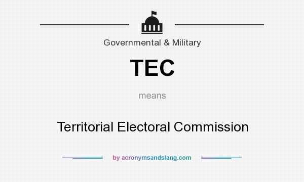 What does TEC mean? It stands for Territorial Electoral Commission