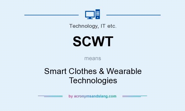 What does SCWT mean? It stands for Smart Clothes & Wearable Technologies