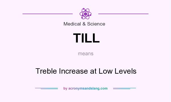 What does TILL mean? It stands for Treble Increase at Low Levels