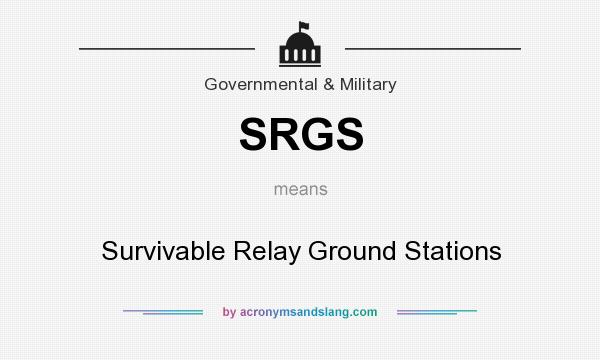 What does SRGS mean? It stands for Survivable Relay Ground Stations