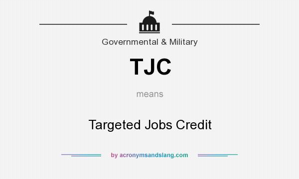 What does TJC mean? It stands for Targeted Jobs Credit