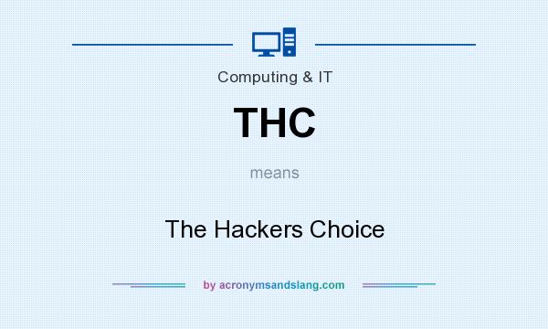 What does THC mean? It stands for The Hackers Choice