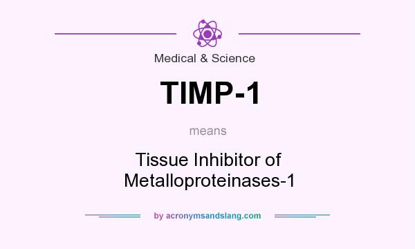 What does TIMP-1 mean? It stands for Tissue Inhibitor of Metalloproteinases-1