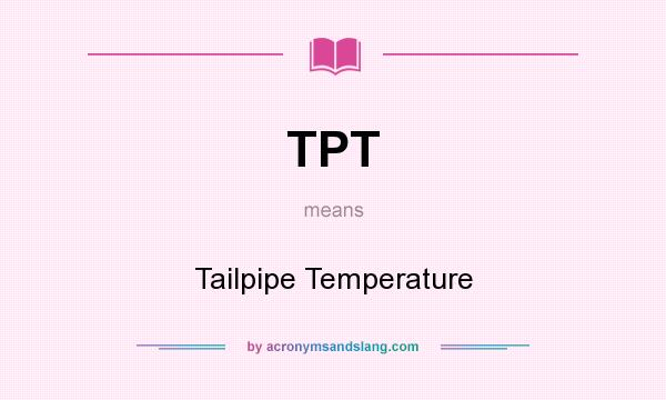 What does TPT mean? It stands for Tailpipe Temperature