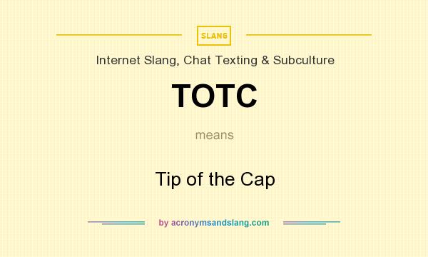 What does TOTC mean? It stands for Tip of the Cap