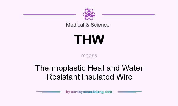 What does THW mean? It stands for Thermoplastic Heat and Water Resistant Insulated Wire