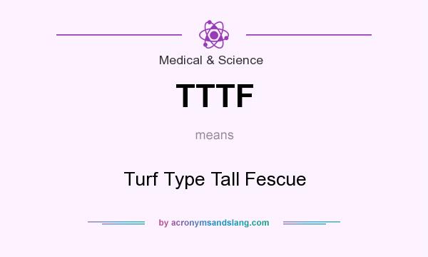 What does TTTF mean? It stands for Turf Type Tall Fescue