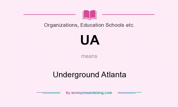 What does UA mean? It stands for Underground Atlanta