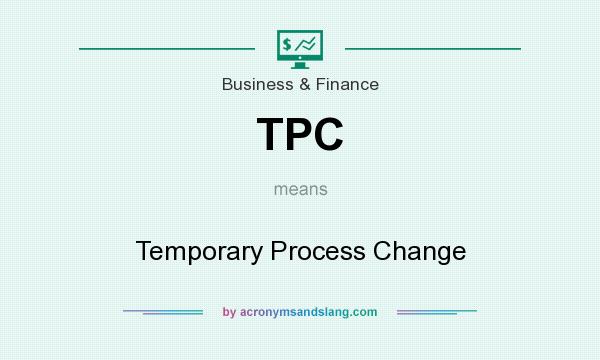 What does TPC mean? It stands for Temporary Process Change