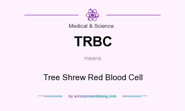 What does TRBC mean? It stands for Tree Shrew Red Blood Cell