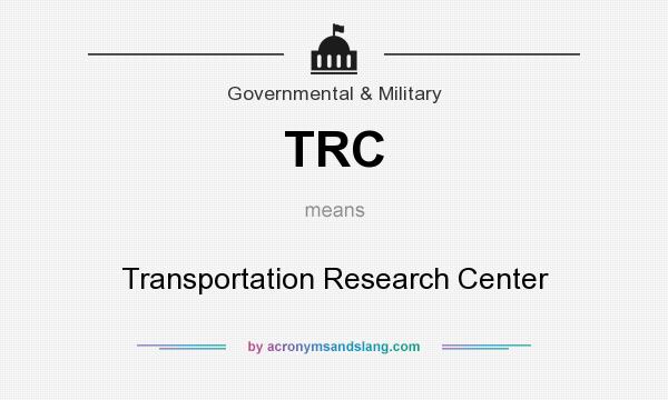 What does TRC mean? It stands for Transportation Research Center