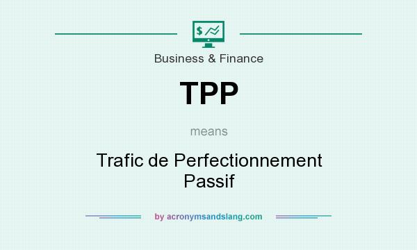 What does TPP mean? It stands for Trafic de Perfectionnement Passif
