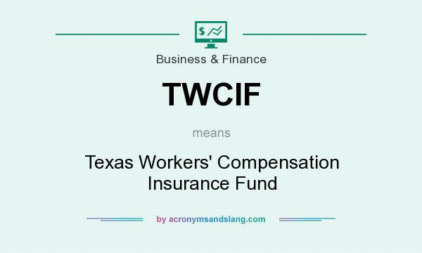 What does TWCIF mean? It stands for Texas Workers` Compensation Insurance Fund